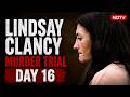 LIVE: Lindsay Clancy Murder Trial Day 16 | New Testimony In Court LIVE |Clancy Trial Latest Updates