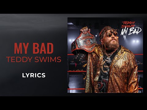 Teddy Swims - My Bad (LYRICS)