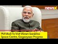 PM Modi To Review Gaganyaan Progress | At Vikram Sarabhai Space Centre | NewsX