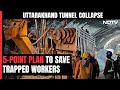 In Uttarkashi Tunnel Rescue, 5-Option Action Plan To Save Trapped Workers