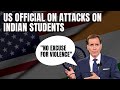 US Condemns Attacks Against Indian Students: No Excuse For Violence