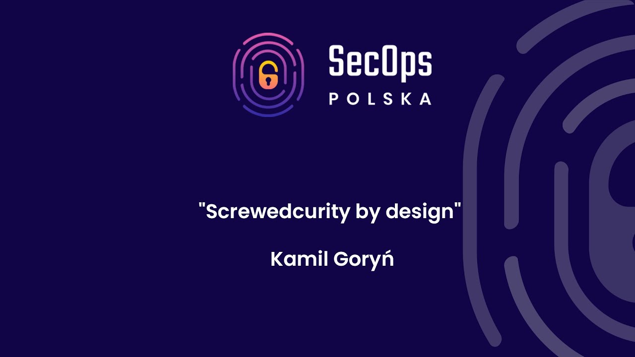 [#78] "Screwedcurity by design" – Kamil Goryń