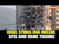Live: Israel Attacks Iran: Israel Strikes Iran Nuclear Sites; Middle East Tensions Rise Sharply