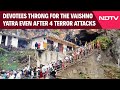 Jammu Terror Attack | Devotees Throng For The Vaishno Devi Yatra Even After 4Terrorist Attacks