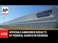 LIVE: Homeland security officials announce results of federal search at Hyundai campus in Georgia