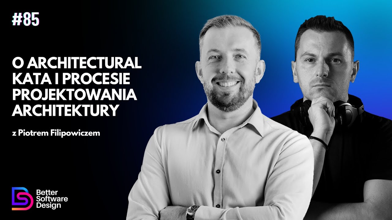 O Architectural Kata i procesie projektowania architektury z Piotrem Filipowiczem | BSD 85