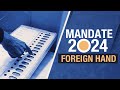 Mandate 2024: The Foreign Hand in Indian Elections | The News9 Plus Show