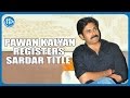 Pawan Kalyan registers 'SARDAR' title