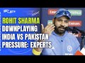 India Vs Pakistan Match Today | Rohit Sharma Downplaying India Vs Pakistan Pressure: Experts