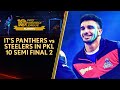 Sunils Panthers or Jaideeps Steelers - Who Will Move To The Finals? | PKL 10 Semi Final 2