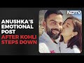 Anushka Sharmas Emotional Post For Virat Kohli After He Steps Down As India Test Captain