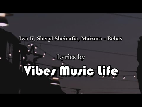 Iwa K, Sheryl Sheinafia, Maizura - Bebas Lyric by Vibes Music Life