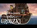 NIESAMOWITA HISTORIA WIELKIEJ GRUSZKI
