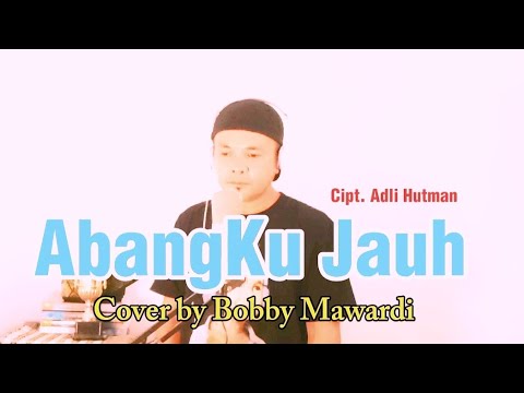 AbangKu Jauh - Cipt Adli Hutman l Cover by Bobby Mawardi