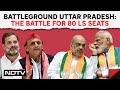 Lok Sabha Elections 2024 | Battleground Uttar Pradesh: The Modi Factor And A Fight For 80 Seats