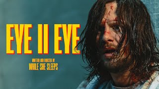 EYE TO EYE - While She Sleeps (Official Video)