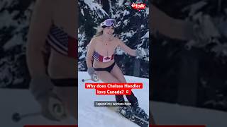 Why does Chelsea Handler love Canada? 🇨🇦