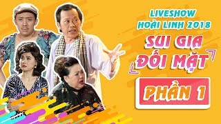 Liveshow Hoài Linh 2018 SUI GIA ĐỐI MẶT Phần 1- NSƯT Hoài Linh ft Ngọc Giàu, Trấn Thành, Cát Phượng