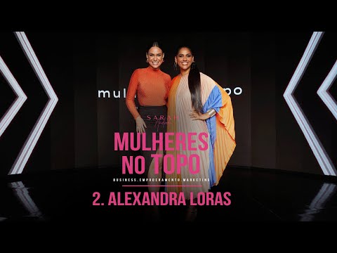 MULHERES NO TOPO | Sarah convida Alexandra Loras