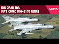 End Of An Era In Indian Skies: IAFs Iconic MiG-21 To Retire