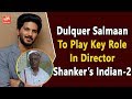 Dulquer Salmaan To Play Key Role In Indian-2- Kajal Agarwal