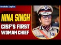 IPS Nina Singh Makes History as CISF's First Woman Chief