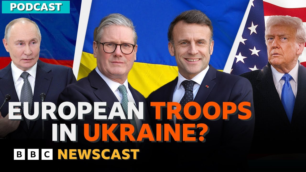 Could European troops in Ukraine be part of a peace deal? | BBC Newscast