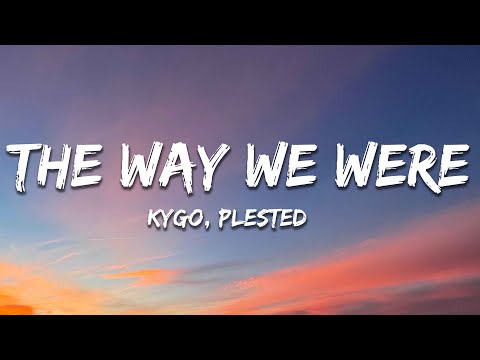 Kygo - The Way We Were (Lyrics) ft. Plested