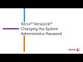 Xerox® VersaLink® Changing the System Administrator Password