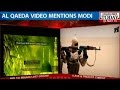 HLT : Alleged Al-Qaeda Video Mentions PM Modi