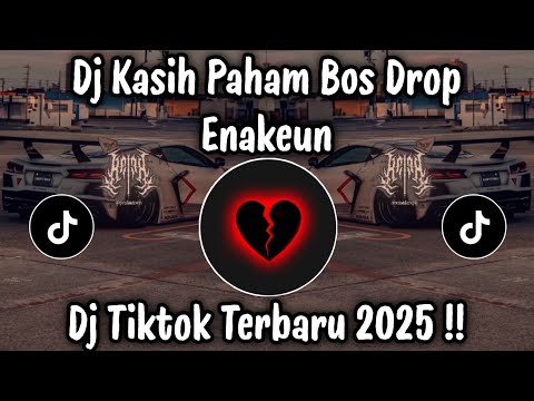 DJ KASIH PAHAM BOS FULL DROP ENAKUEN VIRAL TIKTOK TERBARU