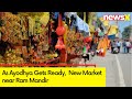 As Ayodhya Gets Ready | New Market near Ram Mandir | NewsX