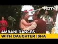 Watch: Mukesh Ambani Dances with Daughter Isha