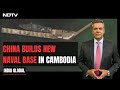 NDTV Accesses Exclusive Images Of China’s New Naval Base In Cambodia | India Global
