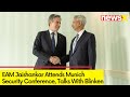 EAM Jaishankar Attends Munich Security Conference | Bilateral Talks with Blinken Held | NewsX