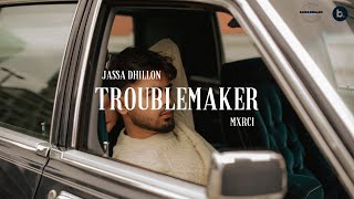 Troublemaker ~ Jassa Dhillon | Punjabi Song