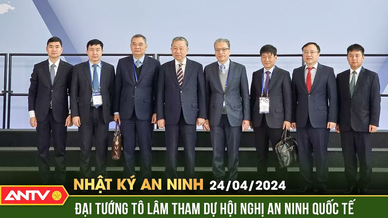 Nhật ký an ninh 24/4: Việt Nam tham dự Hội nghị an ninh quốc tế lần thứ 12 tại Nga | ANTV