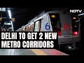 Delhi Metro Phase 4 | 2 New Metro Corridors In Delhi, Cabinet Clears Rs 8,399 Crore Project