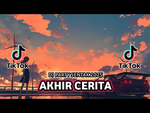 DJ AKHIR CERITA REMIX PARTY SENTAK || VIRAL TIKTOK TERBARU 2025