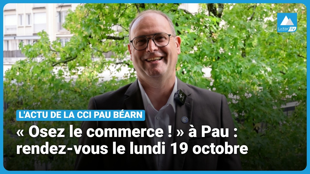 « Osez le commerce ! » à Pau : une journée à la CCI pour créer ou développer son commerce