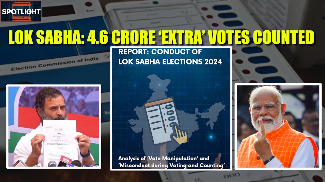 Shocking Lok Sabha Report: 4.6 Crore Votes Manipulated in 2024 Lok Sabha Polls? | Spotlight - EP 10