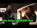 Rani Mukerji OPENS how Karan Johar HARASSED her!