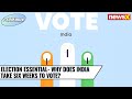 From Wide Geographical Spread To Mind Boggling Voter Numbers, Heres Why India Takes 6 Weeks To Vote