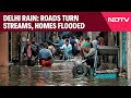 Delhi Rain: Roads Turn Streams, Homes Flooded