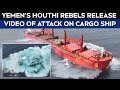 Yemens Houthi Rebels Release Video Of Their Deadly Attack On Cargo Ship In Red Sea