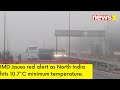 IMD Issues Red Alert for North India | Minimum Temperature Reaches 10.7 Degrees | NewsX