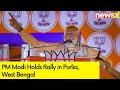 PM Modi Holds Rally in Purlia, West Bengal | BJPs Campaign For 2024 General Elections