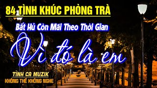 84 Bài Tình Ca Tuyển Chọn Hay Nhất NGHE PHÊ NỔI DA GÀ➤LK Nhạc Vàng Xưa Bất Hủ Còn Mãi Theo Thời Gian