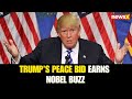 Trump Nominated for Nobel Peace Prize After Meeting Pakistan Army Chief | NewsX