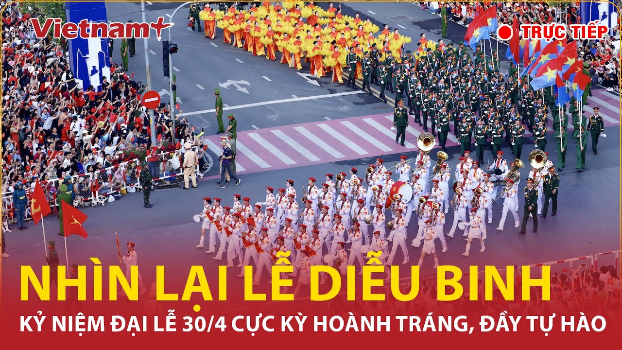 🔴 Nhìn lại Lễ diễu binh, diễu hành kỷ niệm 50 năm Ngày Giải phóng miền Nam, thống nhất đất nước